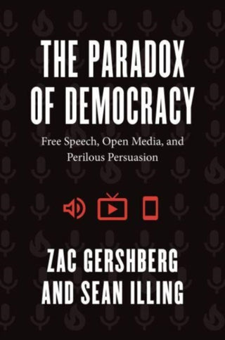 Cover image for 9780226829418 - The Paradox of Democracy – Free Speech, Open Media, and Perilous Persuasion