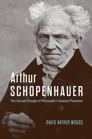 Cover image for 9780226829760 - Arthur Schopenhauer – The Life and Thought of Philosophy′s Greatest Pessimist