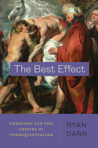 Cover image for 9780226829999 - The Best Effect – Theology and the Origins of Consequentialism