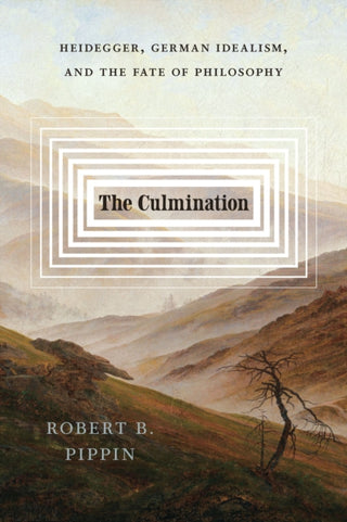 Cover image for 9780226830001 - The Culmination – Heidegger, German Idealism, and the Fate of Philosophy