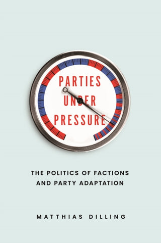 Cover image for 9780226830254 - Parties under Pressure – The Politics of Factions and Party Adaptation
