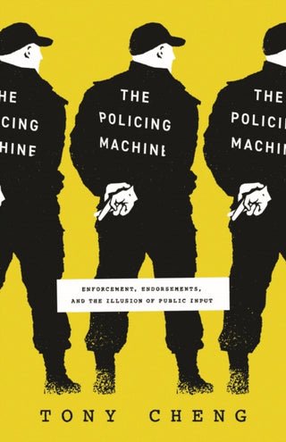Cover image for 9780226830650 - The Policing Machine – Enforcement, Endorsements, and the Illusion of Public Input