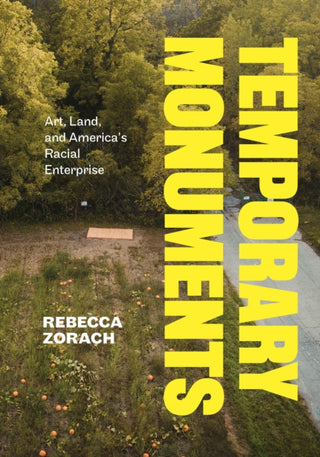 Cover image for 9780226831015 - Temporary Monuments – Art, Land, and America`s Racial Enterprise