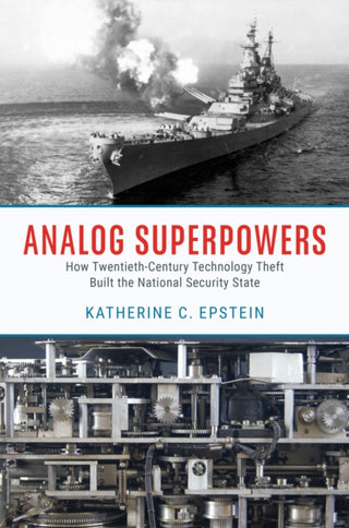 Cover image for 9780226831220 - Analog Superpowers – How Twentieth–Century Technology Theft Built the National Security State
