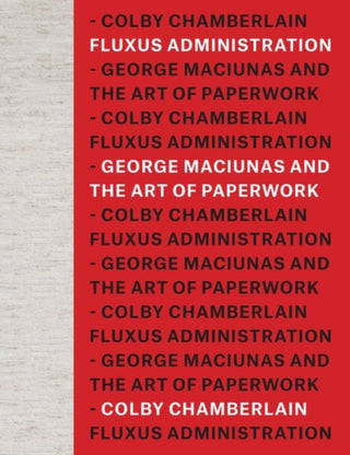 Cover image for 9780226831374 - Fluxus Administration – George Maciunas and the Art of Paperwork