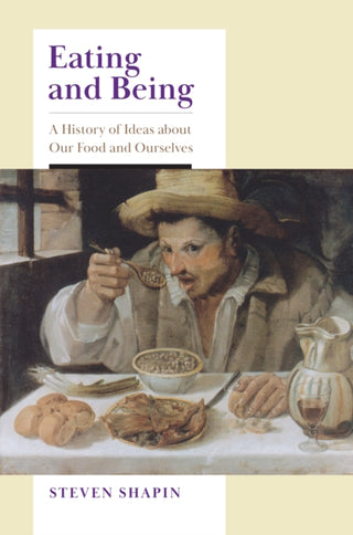 Cover image for 9780226832210 - Eating and Being – A History of Ideas about Our Food and Ourselves