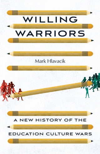 Cover image for 9780226833132 - Willing Warriors – A New History of the Education Culture Wars