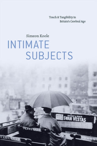 Cover image for 9780226834344 - Intimate Subjects – Touch and Tangibility in Britain`s Cerebral Age