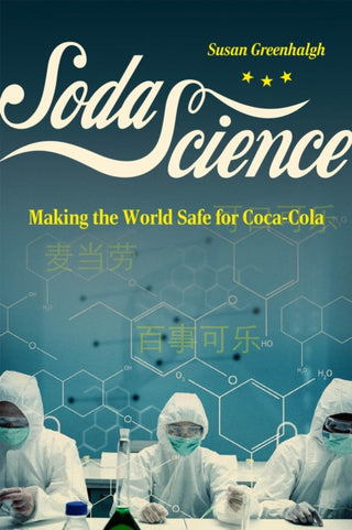 Cover image for 9780226834733 - Soda Science – Making the World Safe for Coca–Cola