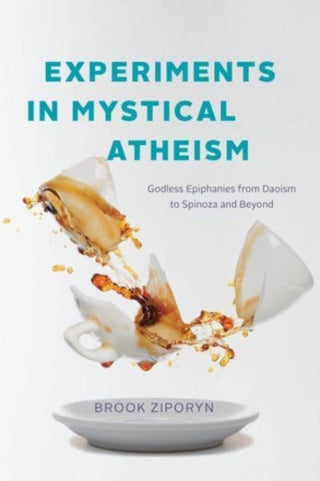 Cover image for 9780226835266 - Experiments in Mystical Atheism – Godless Epiphanies from Daoism to Spinoza and Beyond