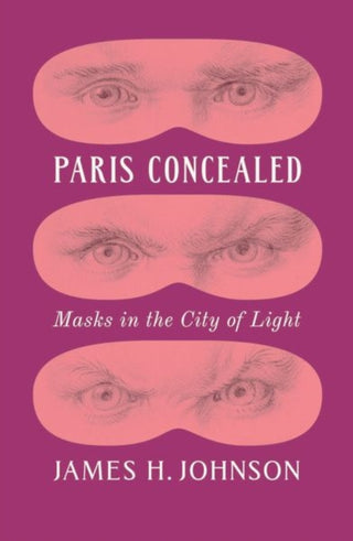 Cover image for 9780226836461 - Paris Concealed – Masks in the City of Light