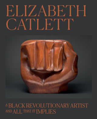 Cover image for 9780226836577 - Elizabeth Catlett – A Black Revolutionary Artist and All That It Implies