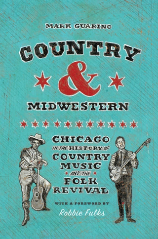 Cover image for 9780226836713 - Country and Midwestern – Chicago in the History of Country Music and the Folk Revival