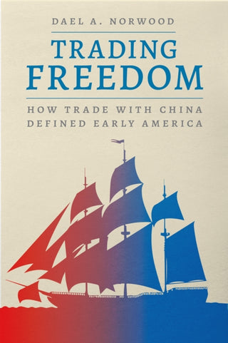 Cover image for 9780226836751 - Trading Freedom – How Trade with China Defined Early America