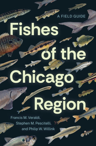 Cover image for 9780226837352 - Fishes of the Chicago Region – A Field Guide