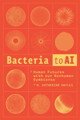 Cover image for 9780226837475 - Bacteria to AI – Human Futures with our Nonhuman Symbionts