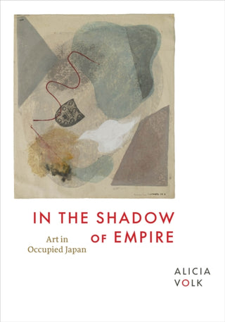 Cover image for 9780226837901 - In the Shadow of Empire – Art in Occupied Japan