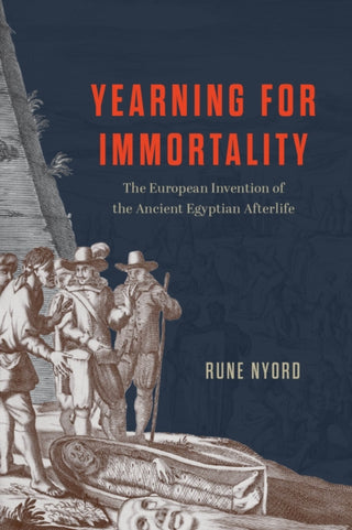 Cover image for 9780226838250 - Yearning for Immortality – The European Invention of the Ancient Egyptian Afterlife