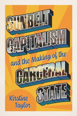 Cover image for 9780226838427 - Sunbelt Capitalism and the Making of the Carceral State