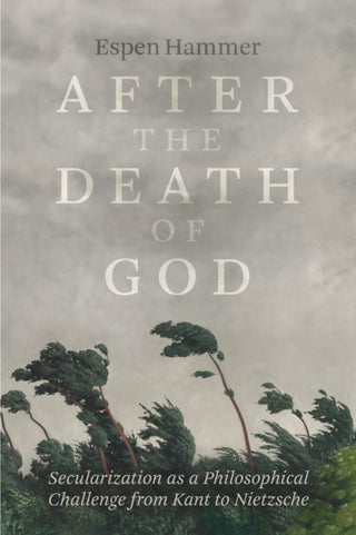 Cover image for 9780226838502 - After the Death of God – Secularization as a Philosophical Challenge from Kant to Nietzsche