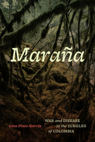 Cover image for 9780226839349 - Maraña – War and Disease in the Jungles of Colombia