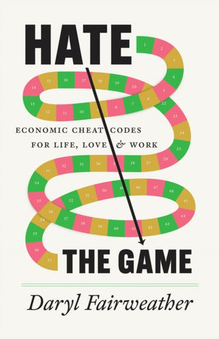 Cover image for 9780226839523 - Hate the Game – Economic Cheat Codes for Life, Love, and Work