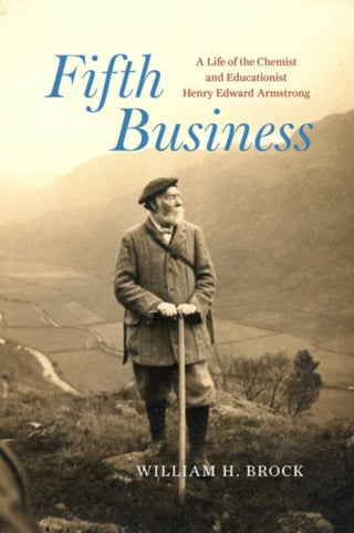 Cover image for 9780226839585 - Fifth Business – A Life of the Chemist and Educationist Henry Edward Armstrong