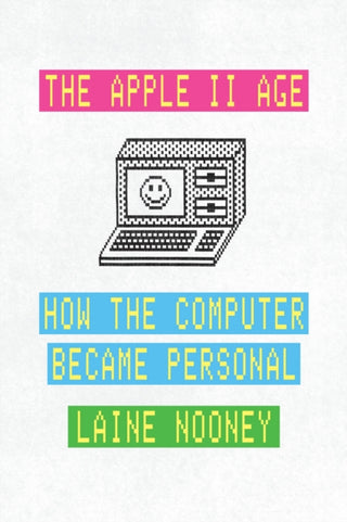 Cover image for 9780226840031 - The Apple II Age – How the Computer Became Personal