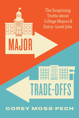 Cover image for 9780226840222 - Major Trade–Offs – The Surprising Truths about College Majors and Entry–Level Jobs