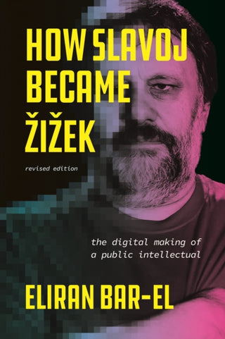 Cover image for 9780226840291 - How Slavoj Became Zizek – The Digital Making of a Public Intellectual