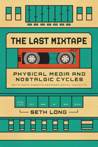 Cover image for 9780226840482 - The Last Mixtape – Physical Media and Nostalgic Cycles
