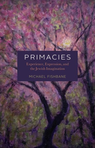 Cover image for 9780226842110 - Primacies – Experience, Expression, and the Jewish Imagination