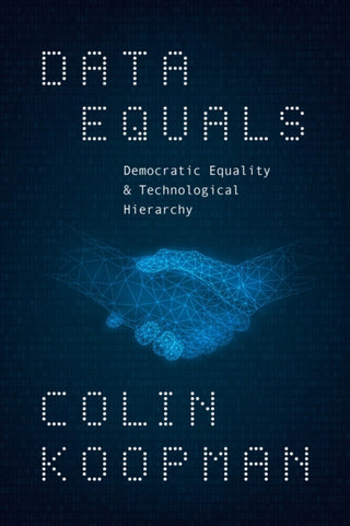 Cover image for 9780226842257 - Data Equals – Democratic Equality and Technological Hierarchy