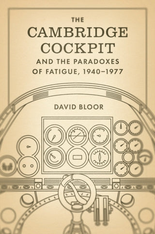 Cover image for 9780226842349 - The Cambridge Cockpit and the Paradoxes of Fatigue, 1940–1977