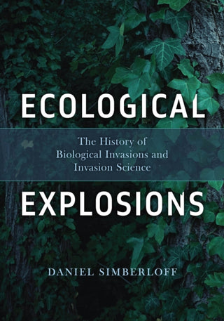 Cover image for 9780226842578 - Ecological Explosions – The History of Biological Invasions and Invasion Science