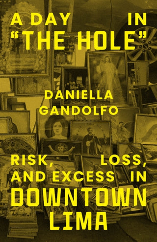 Cover image for 9780226843391 - A Day in "The Hole" – Risk, Loss, and Excess in Downtown Lima