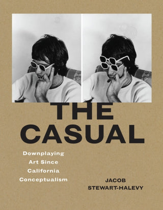 Cover image for 9780226843940 - The Casual – Downplaying Art Since California Conceptualism