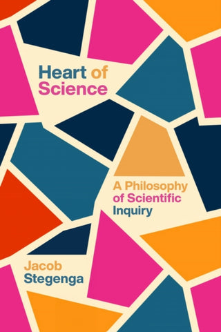Cover image for 9780226844053 - Heart of Science – A Philosophy of Scientific Inquiry