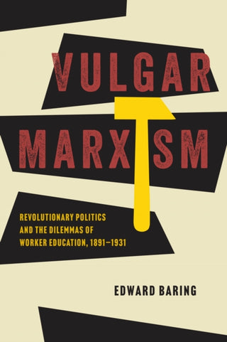 Cover image for 9780226844503 - Vulgar Marxism – Revolutionary Politics and the Dilemmas of Worker Education, 1891–1931
