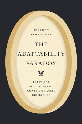 Cover image for 9780226844886 - The Adaptability Paradox – Political Inclusion and Constitutional Resilience