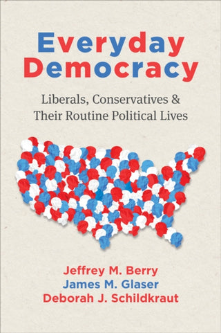 Cover image for 9780226845104 - Everyday Democracy – Liberals, Conservatives, and Their Routine Political Lives