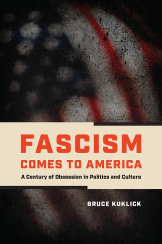Cover image for 9780226845616 - Fascism Comes to America – A Century of Obsession in Politics and Culture