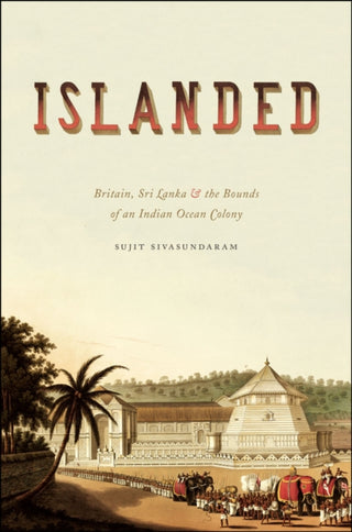 Cover image for 9780226845661 - Islanded – Britain, Sri Lanka, and the Bounds of an Indian Ocean Colony