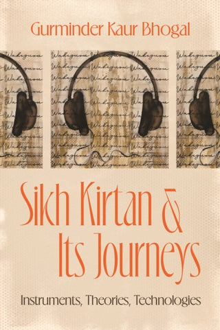 Cover image for 9780226845951 - Sikh Kirtan and Its Journeys – Instruments, Theories, Technologies