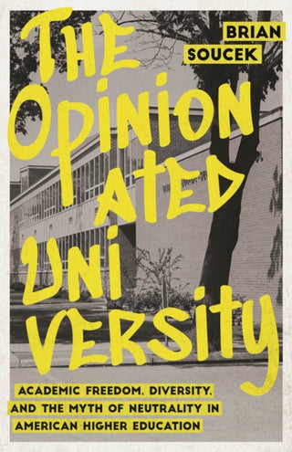 Cover image for 9780226846156 - The Opinionated University – Academic Freedom, Diversity, and the Myth of Neutrality in American Higher Education