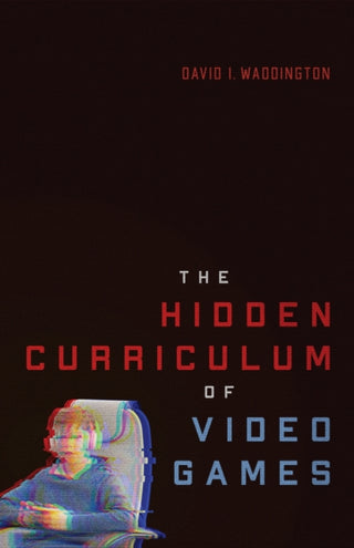Cover image for 9780228027881 - The Hidden Curriculum of Video Games