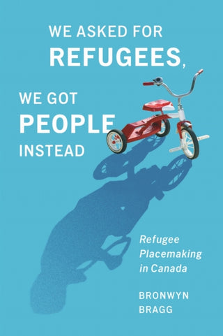 Cover image for 9780228029045 - We Asked for Refugees, We Got People Instead