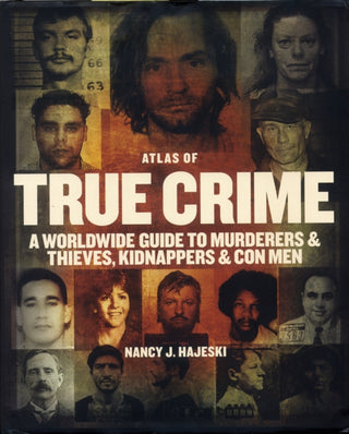 Cover image for 9780228104759 - Atlas of True Crime: A Worldwide Guide to Murderers and Thieves, Kidnappers and Con Men