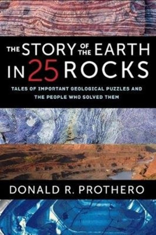 Cover image for 9780231182614 - The Story of the Earth in 25 Rocks – Tales of Important Geological Puzzles and the People Who Solved Them