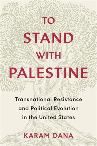 Cover image for 9780231186179 - To Stand with Palestine – Transnational Resistance and Political Evolution in the United States